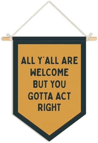 Classroom Decor, All Y'all Are Welcome But You Gotta Act Right Wall Art Pennant Flag, Welcome Home Banner Funny Wall Decor for Home Office Classroom 15x11 Inch