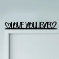 CUTHOLLOW Love You, Bye Door Topper Sign Metal Wall Art Decor