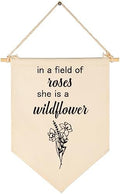In a Field of Roses,She is a Wildflower-Wildflowers Floral Wall Art-Flag Decor Gift for Girls Kids-Banner Pennant Wall Sign Gift for Nursery,Baby Room,Reading Room,Playroom Bedroom,