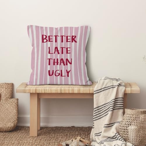 Preppy Pink Striped Funny Throw Pillow Cover 18x18, Better Late Than Ugly Decorative Pillow Covers for Girls Room Bedroom Dorm Apartment, Eclectic Trendy Accent Pillows Cover Pillowcases
