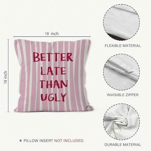 Preppy Pink Striped Funny Throw Pillow Cover 18x18, Better Late Than Ugly Decorative Pillow Covers for Girls Room Bedroom Dorm Apartment, Eclectic Trendy Accent Pillows Cover Pillowcases