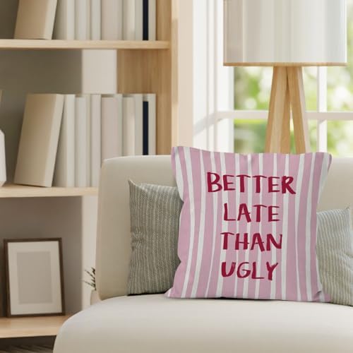 Preppy Pink Striped Funny Throw Pillow Cover 18x18, Better Late Than Ugly Decorative Pillow Covers for Girls Room Bedroom Dorm Apartment, Eclectic Trendy Accent Pillows Cover Pillowcases