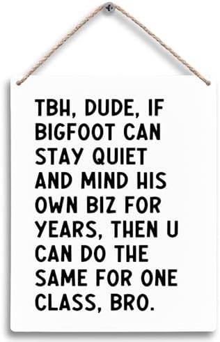 FUGWN Funny High School Classroom Hanging Wooden Signs 8x10, High School Classroom Decor, Middle School Classroom Decor, Funny Quote Dude If Bigfoot Can Stay Quiet School Classroom Wall Decor