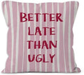 Preppy Pink Striped Funny Throw Pillow Cover 18x18, Better Late Than Ugly Decorative Pillow Covers for Girls Room Bedroom Dorm Apartment, Eclectic Trendy Accent Pillows Cover Pillowcases