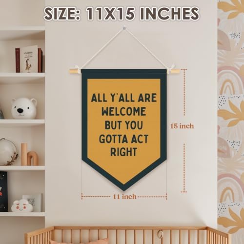 Classroom Decor, All Y'all Are Welcome But You Gotta Act Right Wall Art Pennant Flag, Welcome Home Banner Funny Wall Decor for Home Office Classroom 15x11 Inch