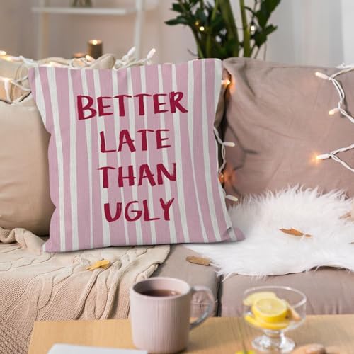 Preppy Pink Striped Funny Throw Pillow Cover 18x18, Better Late Than Ugly Decorative Pillow Covers for Girls Room Bedroom Dorm Apartment, Eclectic Trendy Accent Pillows Cover Pillowcases