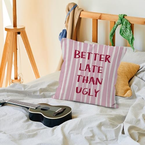 Preppy Pink Striped Funny Throw Pillow Cover 18x18, Better Late Than Ugly Decorative Pillow Covers for Girls Room Bedroom Dorm Apartment, Eclectic Trendy Accent Pillows Cover Pillowcases