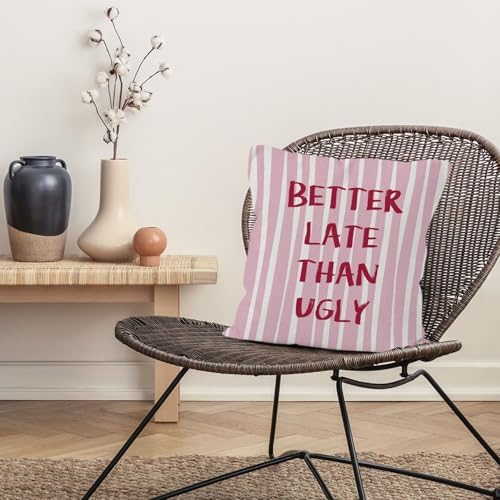 Preppy Pink Striped Funny Throw Pillow Cover 18x18, Better Late Than Ugly Decorative Pillow Covers for Girls Room Bedroom Dorm Apartment, Eclectic Trendy Accent Pillows Cover Pillowcases